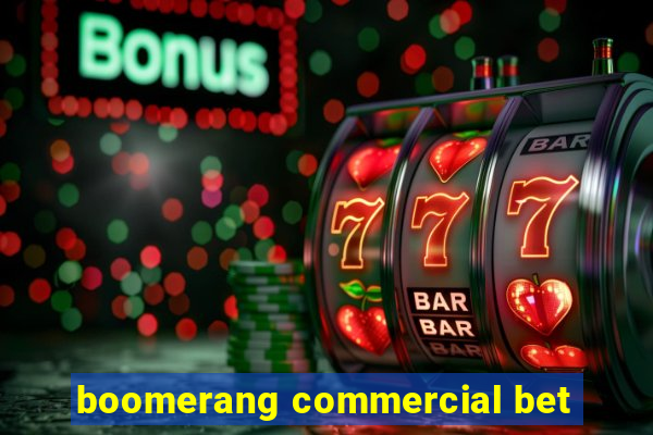 boomerang commercial bet