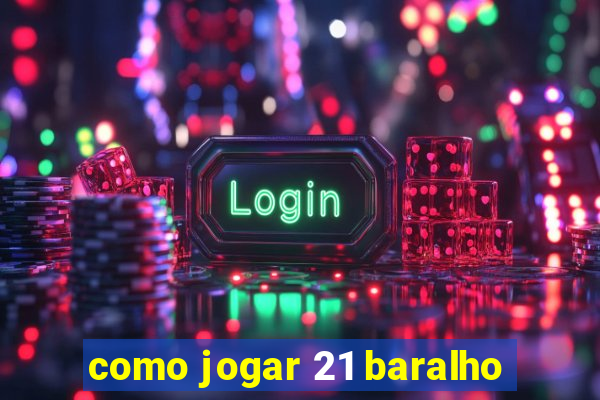 como jogar 21 baralho