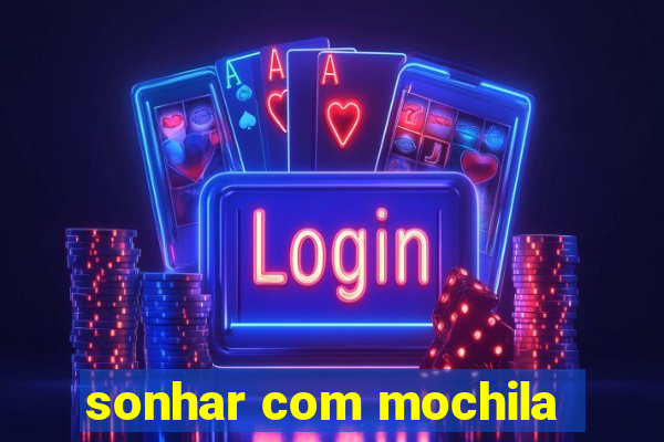 sonhar com mochila