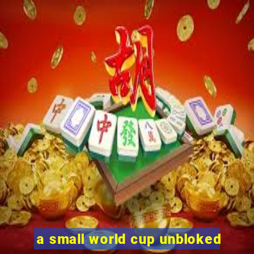 a small world cup unbloked