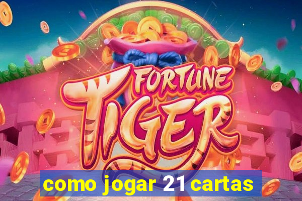 como jogar 21 cartas