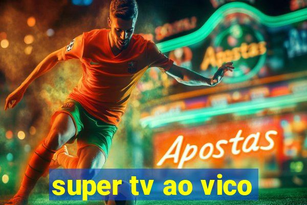 super tv ao vico