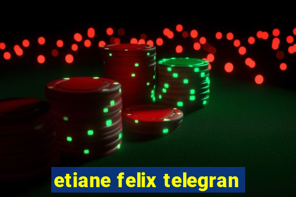 etiane felix telegran