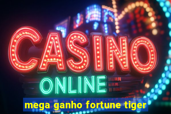 mega ganho fortune tiger