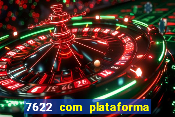 7622 com plataforma de jogos