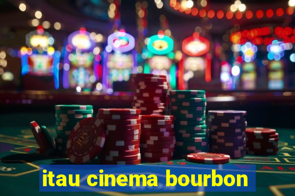 itau cinema bourbon