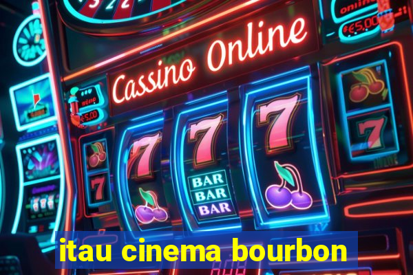 itau cinema bourbon