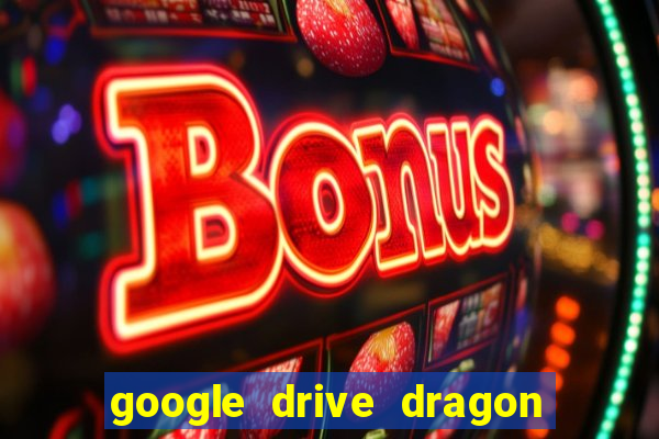 google drive dragon ball super