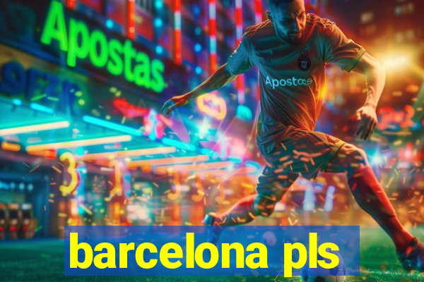 barcelona pls