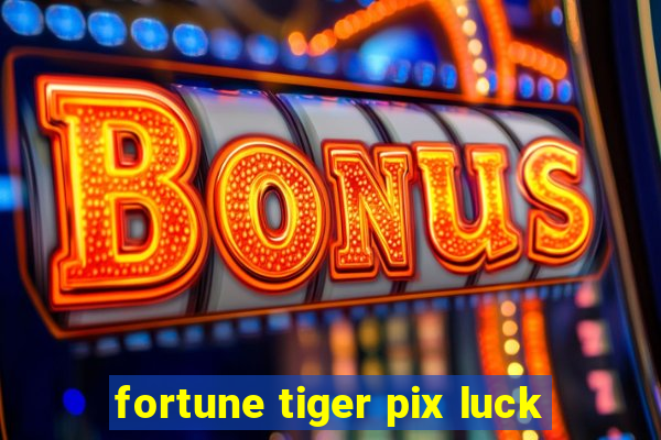 fortune tiger pix luck