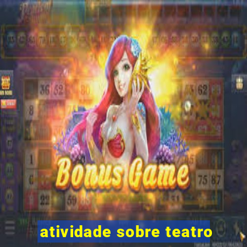 atividade sobre teatro