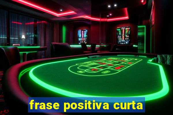 frase positiva curta