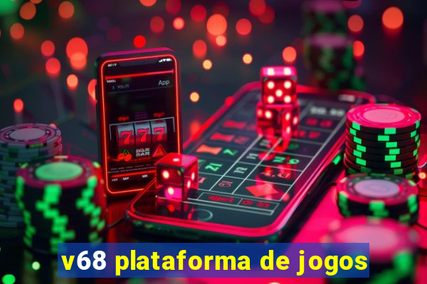 v68 plataforma de jogos