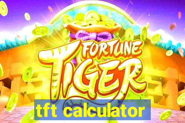 tft calculator