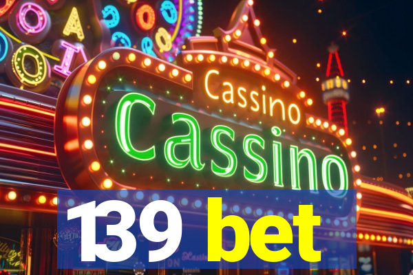 139 bet