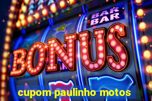 cupom paulinho motos