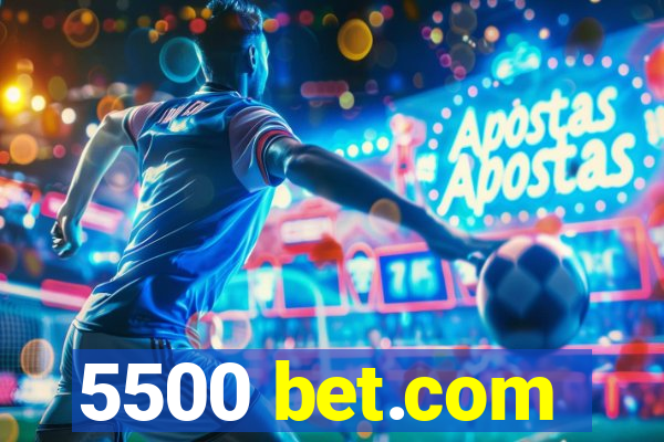 5500 bet.com