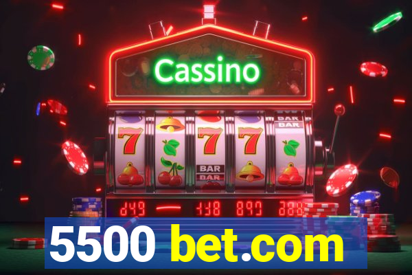 5500 bet.com