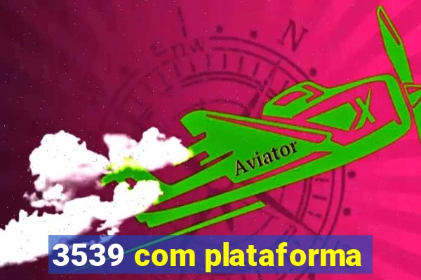 3539 com plataforma