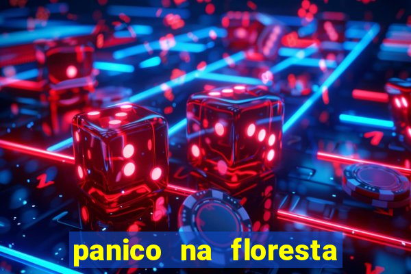 panico na floresta 2 filme completo dublado mega filmes