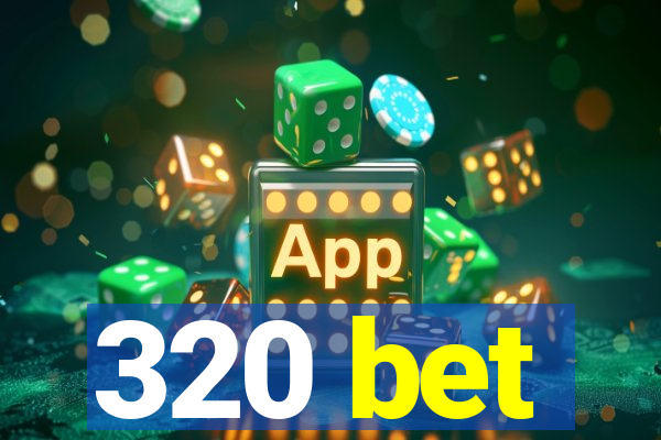 320 bet