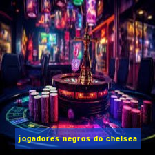 jogadores negros do chelsea