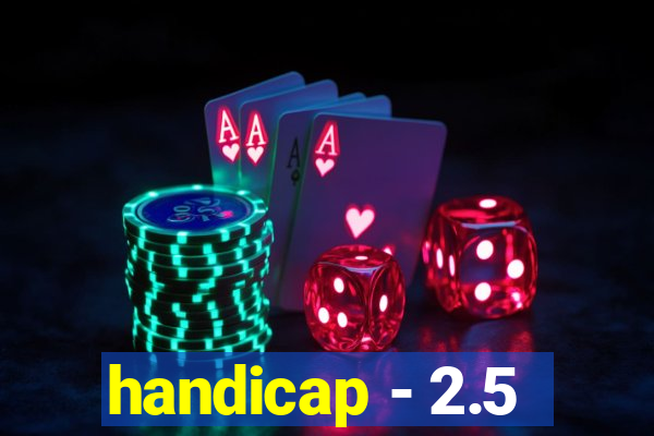 handicap - 2.5