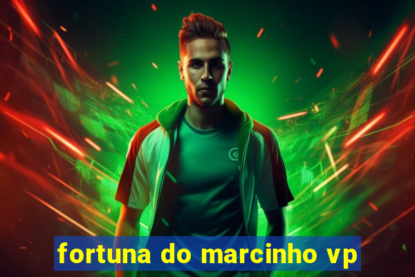 fortuna do marcinho vp