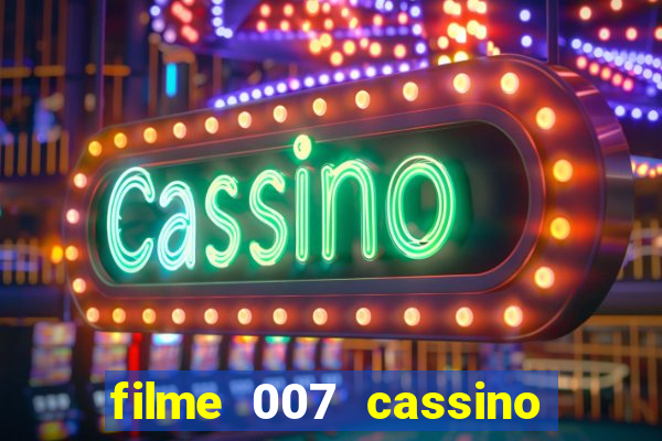 filme 007 cassino royale completo dublado youtube