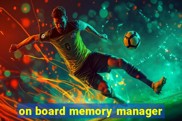 on board memory manager