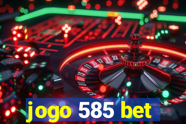 jogo 585 bet