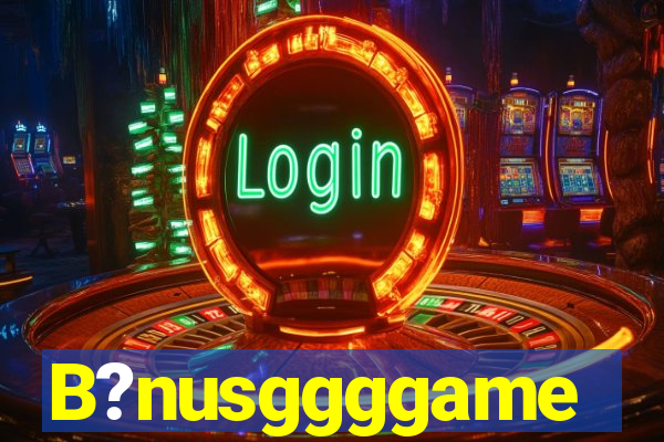 B?nusggggame