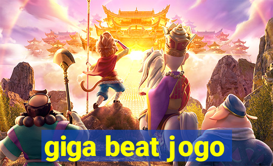 giga beat jogo