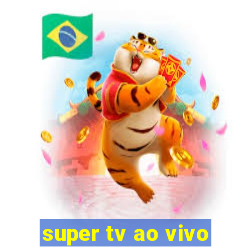 super tv ao vivo