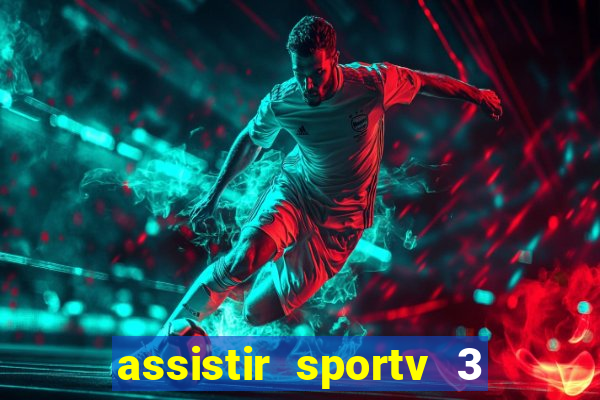 assistir sportv 3 ao vivo