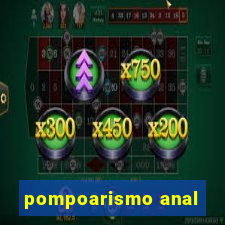 pompoarismo anal