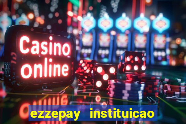 ezzepay instituicao de pagamento ltda