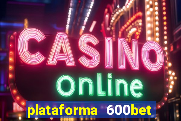 plataforma 600bet é confiável