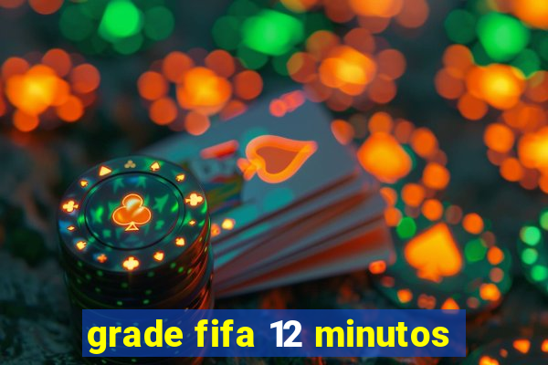 grade fifa 12 minutos