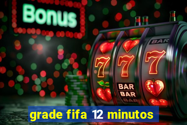 grade fifa 12 minutos