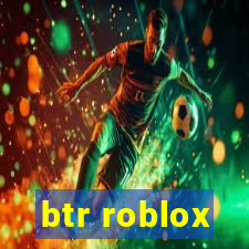 btr roblox