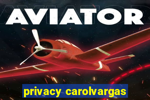 privacy carolvargas