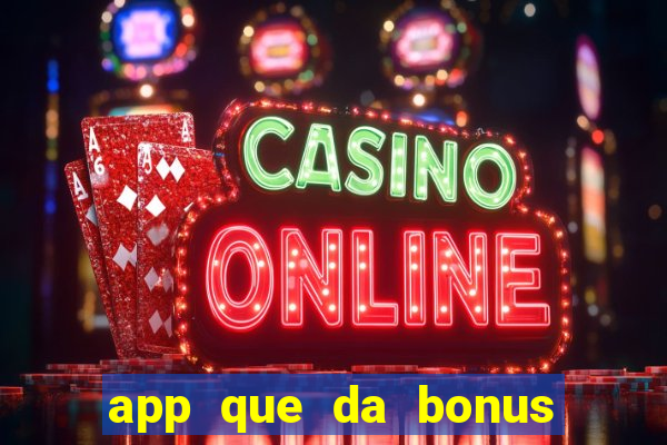 app que da bonus no cadastro