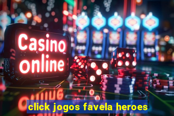 click jogos favela heroes