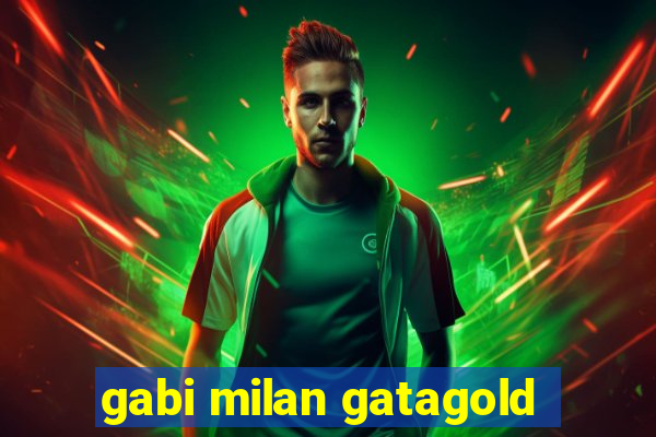 gabi milan gatagold