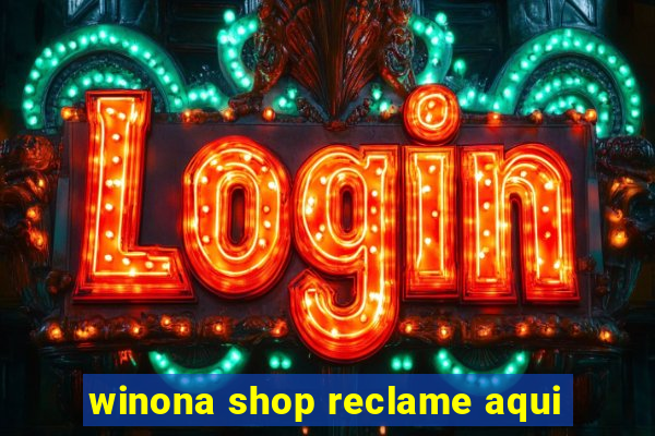 winona shop reclame aqui