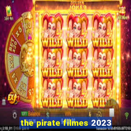 the pirate filmes 2023