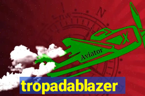 tropadablazer