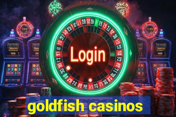 goldfish casinos