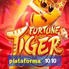 plataforma 1010 jogo do tigre